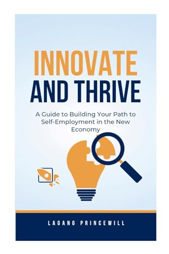 Innovate and Thrive: A Guide to Building Your Path to Self-Employment in the New Economy Innovate and Thrive: A Guide to Building Your Path to Self-Employment in the New Economy von Non Fiction Business Entrepreneur Self Employment Motivational Inspirational Book