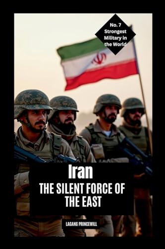 Iran: The Silent Force of the East Iran: The Silent Force of the East von Non Fiction Top Ten Military Power in the World War Personal Development and Self Helpbook