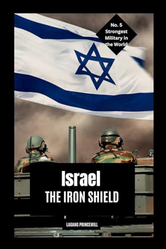 Israel: The Iron Shield: The Iron Shield"Book Israel: The Iron Shield: The Iron Shield"Book von Non Fiction Top Ten Military Power in the World War Personal Development and Self Helpbook