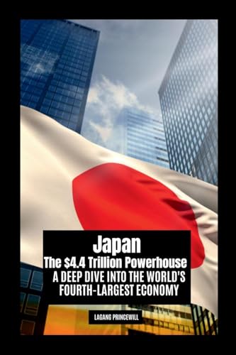 Japan: The $4.4 Trillion Powerhouse - A Deep Dive into the World's Fourth-Largest Economy Japan: The $4.4 Trillion Powerhouse - A Deep Dive into the World's Fourth-Largest Economy von Non Fiction Books on Top Ten Countries with Largest Economy