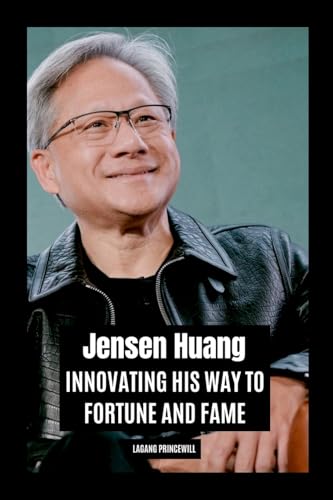 Jensen Huang: Innovating His Way to Fortune and Fame Jensen Huang: Innovating His Way to Fortune and Fame von Non Fiction Jensen Huang Business Finance Entrepreneur Self Help Inspirational Book