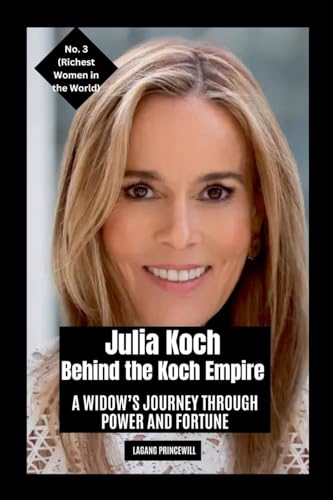 Julia Koch - Behind the Koch Empire: A Widow's Journey Through Power and Fortune Julia Koch - Behind the Koch Empire: A Widow's Journey Through Power and Fortune von Non Fiction Business Finance Entrepreneurship Richest Women in the World 2025 Book