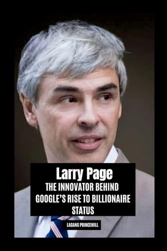 Larry Page: The Innovator Behind Google's Rise to Billionaire Status Larry Page: The Innovator Behind Google's Rise to Billionaire Status von Non Fiction Larry Page Business Finance Google Self Help Inspirational Book