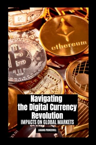 Navigating the Digital Currency Revolution: Impacts on Global Markets Navigating the Digital Currency Revolution: Impacts on Global Markets von Non Fiction Book for Cryptocurrency Digital Finance and Global Trade