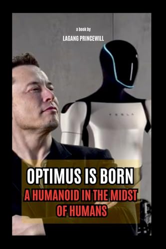 Optimus is Born - A Humanoid in the Midst of Humans Optimus is Born - A Humanoid in the Midst of Humans von Non Fiction Technology Business Elon Musk Optimus Self Help Book