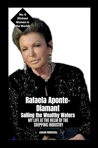Rafaela Aponte-Diamant - Sailing the Wealthy Waters: My Life at the Helm of the Shipping Industry Rafaela Aponte-Diamant - Sailing the Wealthy Waters: My Life at the Helm of the Shipping Industry von Non Fiction Business Finance Entrepreneurship Richest Women in the World 2025 Book