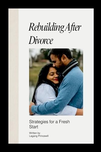Rebuilding After Divorce: Strategies for a Fresh Start Rebuilding After Divorce: Strategies for a Fresh Start von Non Fiction Marriage Divorce Relationship Self Help Inspirational Books
