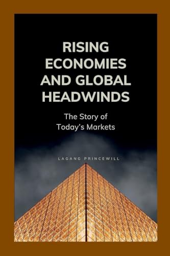 Rising Economies and Global Headwinds: The Story of Today's Markets Rising Economies and Global Headwinds: The Story of Today's Markets von Non Fiction Global Economic Financial World Power Self Help Book