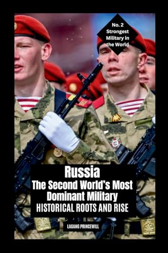 Russia: The Second World's Most Dominant Military: Historical Roots and Rise Russia: The Second World's Most Dominant Military: Historical Roots and Rise von Non Fiction Top Ten Military Power in the World War Personal Development and Self Helpbook