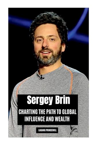 Sergey Brin: Charting the Path to Global Influence and Wealth Sergey Brin: Charting the Path to Global Influence and Wealth von Non Fiction Sergey Brin Google Business Finance Entrepreneur Self Motivation Inspirational Book