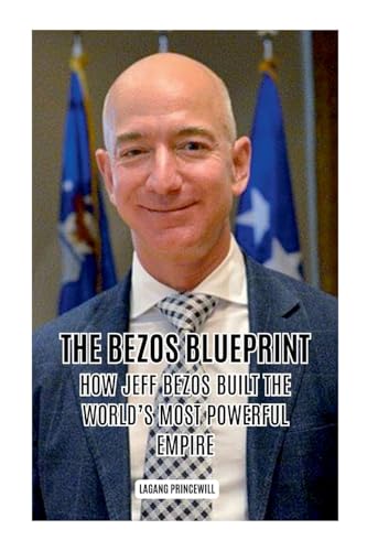 The Bezos Blueprint: How Jeff Bezos Built the World's Most Powerful Empire The Bezos Blueprint: How Jeff Bezos Built the World's Most Powerful Empire von Non Fiction Jeff Bezos Amazon Business Entrepreneur Self Help Inspiration Finance Book