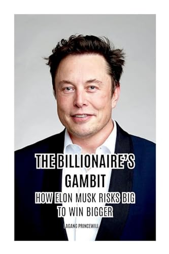 The Billionaire's Gambit: How Elon Musk Risks Big to Win Bigger The Billionaire's Gambit: How Elon Musk Risks Big to Win Bigger von Non Fiction Elon Musk Business Self Improvement Inspirational Book