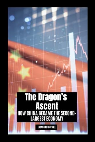 The Dragon's Ascent: How China Became the Second-Largest Economy The Dragon's Ascent: How China Became the Second-Largest Economy von Non Fiction Books on Top Ten Countries with Largest Economy