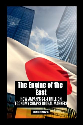 The Engine of the East: How Japan's $4.4 Trillion Economy Shapes Global Markets The Engine of the East: How Japan's $4.4 Trillion Economy Shapes Global Markets von Non Fiction Books on Top Ten Countries with Largest Economy