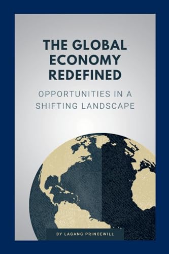 The Global Economy Redefined: Opportunities in a Shifting Landscape The Global Economy Redefined: Opportunities in a Shifting Landscape von Non Fiction Global Economic Financial World Power Self Help Book
