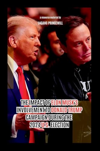 The Impact of Elon Musk's Involvement to Donald Trump Campaign During the 2024 U.S. Election The Impact of Elon Musk's Involvement to Donald Trump Campaign During the 2024 U.S. Election von Non Fiction Donald Trump Elon Musk Inspirational Business Us Politics