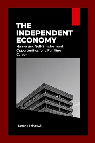 The Independent Economy: Harnessing Self-Employment Opportunities for a Fulfilling Career The Independent Economy: Harnessing Self-Employment Opportunities for a Fulfilling Career von Non Fiction Business Entrepreneur Self Employment Motivational Inspirational Book