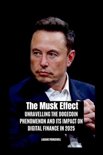 The Musk Effect: Unravelling the Dogecoin Phenomenon and Its Impact on Digital Finance in 2025 The Musk Effect: Unravelling the Dogecoin Phenomenon and Its Impact on Digital Finance in 2025 von Non Fiction Elon Musk Digital Crypto Currency Doge Coin Business Entrepreneur Book