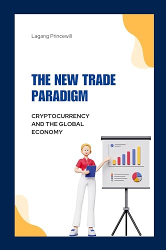The New Trade Paradigm: Cryptocurrency and the Global Economy The New Trade Paradigm: Cryptocurrency and the Global Economy von Non Fiction Book for Cryptocurrency Digital Finance and Global Trade