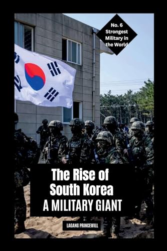 The Rise of South Korea: A Military Giant The Rise of South Korea: A Military Giant von Non Fiction Top Ten Military Power in the World War Personal Development and Self Helpbook