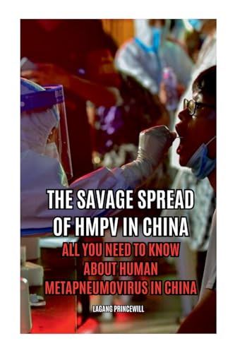 The Savage Spread of HMPV in China - All You Need to Know About Human Metapneumovirus in China The Savage Spread of HMPV in China - All You Need to Know About Human Metapneumovirus in China von Non Fiction Human Metapneumovirus 2025 Health and Science Book