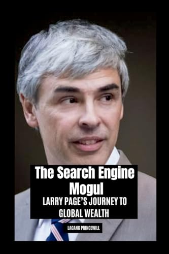 The Search Engine Mogul: Larry Page's Journey to Global Wealth The Search Engine Mogul: Larry Page's Journey to Global Wealth von Non Fiction Larry Page Business Finance Google Self Help Inspirational Book