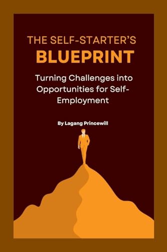 The Self-Starter's Blueprint: Turning Challenges into Opportunities for Self-Employment The Self-Starter's Blueprint: Turning Challenges into Opportunities for Self-Employment von Non Fiction Business Entrepreneur Self Employment Motivational Inspirational Book