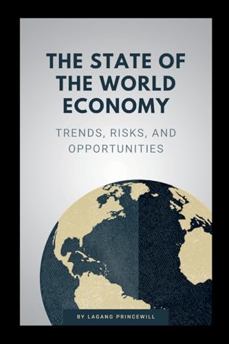 The State of the World Economy: Trends, Risks, and Opportunities The State of the World Economy: Trends, Risks, and Opportunities von Non Fiction Global Economic Financial World Power Self Help Book