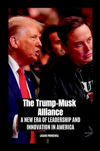 The Trump-Musk Alliance: A New Era of Leadership and Innovation in America The Trump-Musk Alliance: A New Era of Leadership and Innovation in America von Non Fiction Donald Trump Elon Musk Inspirational Business Us Politics