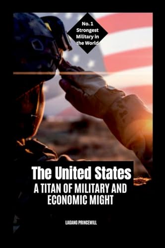 The United States: A Titan of Military and Economic Might The United States: A Titan of Military and Economic Might von Non Fiction Top Ten Military Power in the World War Personal Development and Self Helpbook