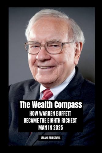 The Wealth Compass: How Warren Buffett Became the Eighth Richest Man in 2025 The Wealth Compass: How Warren Buffett Became the Eighth Richest Man in 2025 von Non Fiction Warren Buffett Business Biography Finance Self Help Inspirational Book