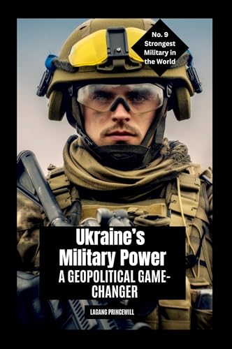 Ukraine's Military Power: A Geopolitical Game-Changer Ukraine's Military Power: A Geopolitical Game-Changer von Non Fiction Top Ten Military Power in the World War Personal Development and Self Helpbook
