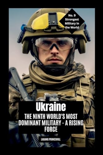 Ukraine: The Ninth World's Most Dominant Military - A Rising Force Ukraine: The Ninth World's Most Dominant Military - A Rising Force von Non Fiction Top Ten Military Power in the World War Personal Development and Self Helpbook