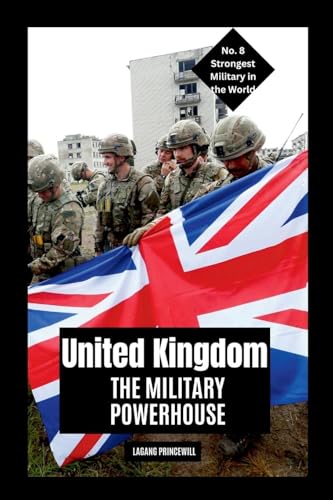 United Kingdom: The Military Powerhouse United Kingdom: The Military Powerhouse von Non Fiction Top Ten Military Power in the World War Personal Development and Self Helpbook