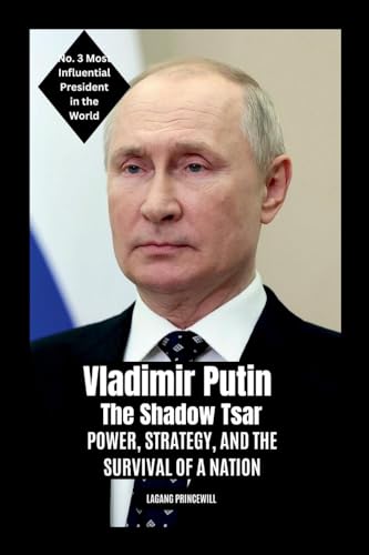 Vladimir Putin - The Shadow Tsar: Power, Strategy, and the Survival of a Nation Vladimir Putin - The Shadow Tsar: Power, Strategy, and the Survival of a Nation von Non Fiction Top Ten Most Powerful and Influential Presidents in the World Self Help Book
