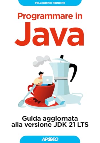 Programmare in Java. Guida aggiornata alla versione JDK 21 LTS (Guida completa) von Apogeo