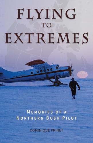 Flying to Extremes: Memories of a Northern Bush Pilot von Hancock House Publishers