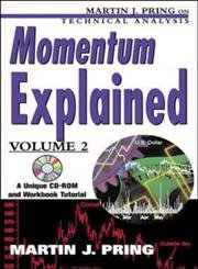 Momentum Explained (Martin J. Pring on Technical Analysis Series)