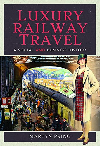 Luxury Railway Travel: A Social and Business History von Pen and Sword Transport