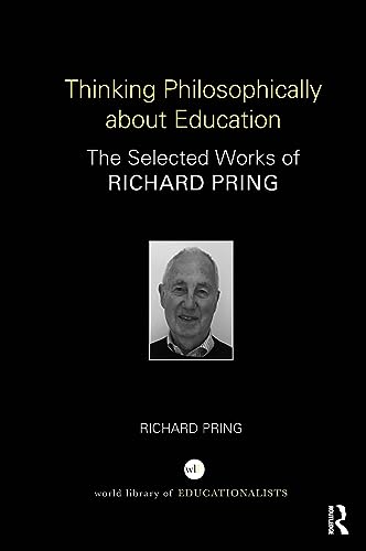 Thinking Philosophically about Education: The Selected Works of Richard Pring (World Library of Educationalists) von Routledge