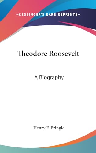 Theodore Roosevelt: A Biography