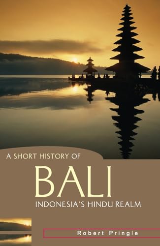 A Short History of Bali: Indonesia's Hindu Realm (Short History of Asia)