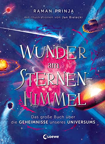Wunder am Sternenhimmel: Das große Buch über die Geheimnisse unseres Universums - Traumhaft illustriert und voller spannender Fakten über das Weltall