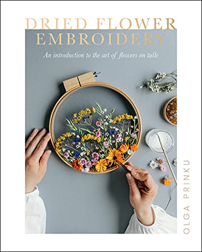 Dried Flower Embroidery: An Introduction to the Art of Flowers on Tulle von Quadrille Publishing Ltd