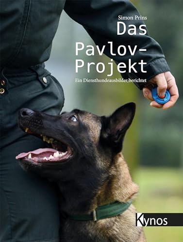 Das Pavlov-Projekt: Ein Diensthundeausbilder berichtet