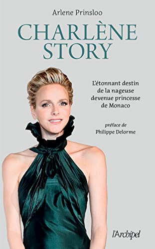 Charlène Story - L'étonnant destin de la nageuse devenue princesse de Monaco von ARCHIPEL