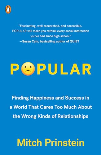 Popular: Finding Happiness and Success in a World That Cares Too Much About the Wrong Kinds of Relationships