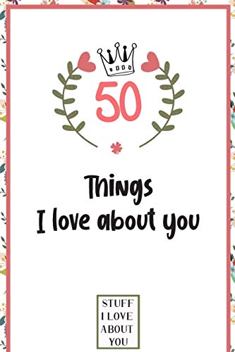 50 Things I love about you: What I love about you book written by me, gift for husband, wife, boyfriend, girlfriend, friends or family
