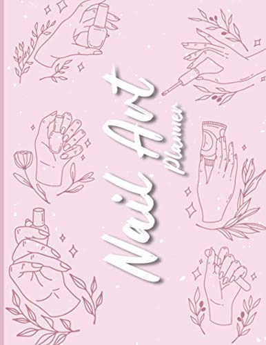 Nail Art Planner: Nail Art Design Book - Nail Art Sketchbook - Templates Journal for Nail Artists, Designers And, Nail Art Lovers - Nail Art Book For Professionals & Beginners ( Nail Artist Gift )