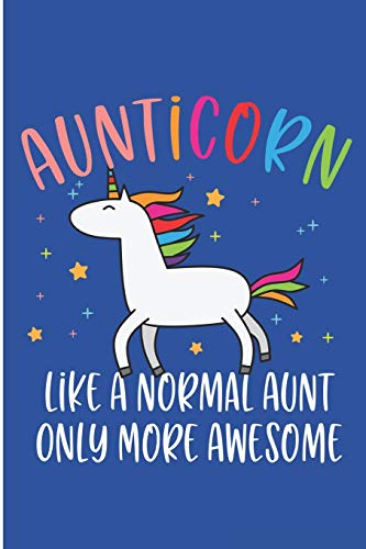 Aunticorn Like A Normal Aunt Only More Awesome: Unicorn Aunt Blank Lined Note Book